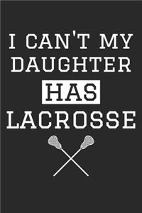 I Can't My Daughter Has Lacrosse - Lacrosse Training Journal - Lacrosse Notebook - Gift for Lacrosse Dad and Mom