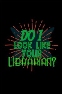 Do I look like your librarian?