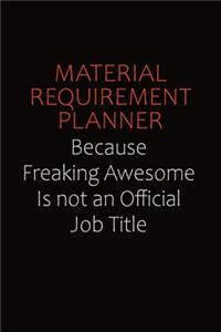 Material Requirement Planner Because Freaking Awesome Is Not An Official job Title