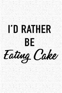 I'd Rather Be Eating Cake