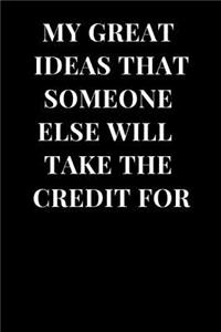 My Great Ideas That Someone Else Will Take the Credit for