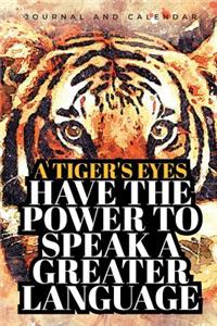 A Tiger's Eyes Have the Power to Speak a Greater Language: Blank Lined Journal with Calendar for