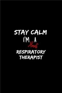 Stay Calm I'm Almost A Respiratory Therapist