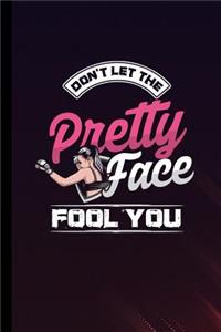 Don't Let The Pretty Face Fool You