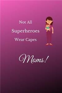 Not All Superheroes Wear Capes Moms!