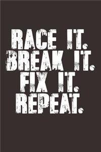 Race It. Break It. Fix It. Repeat.