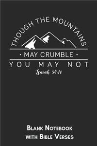 Though the mountains may crumble you may not Isaiah 54: 10 Blank Notebook with Bible Verses: 6x9 Blank Christian Composition Notebook or Devotional Journal - Bible Journal or Prayer Book for Men and Women