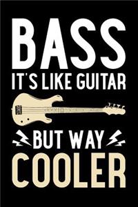 Bass It's Like Guitar But Way Cooler