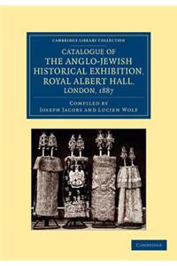 Catalogue of the Anglo-Jewish Historical Exhibition, Royal Albert Hall, London, 1887