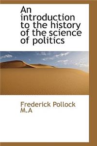 An Introduction to the History of the Science of Politics