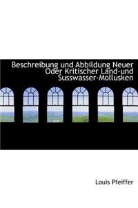 Beschreibung Und Abbildung Neuer Oder Kritischer Land-Und Susswasser-Mollusken