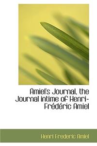 Amiel's Journal, the Journal Intime of Henri-Fr D Ric Amiel