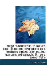 Village-Communities in the East and West; Six Lectures Delivered at Oxford to Which Are Added Other