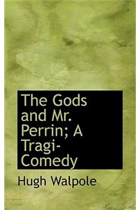 The Gods and Mr. Perrin; A Tragi-Comedy