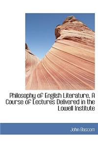 Philosophy of English Literature, a Course of Lectures Delivered in the Lowell Institute