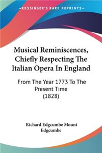 Musical Reminiscences, Chiefly Respecting The Italian Opera In England: From The Year 1773 To The Present Time (1828)