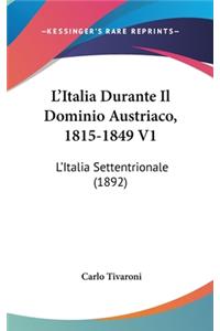 L'Italia Durante Il Dominio Austriaco, 1815-1849 V1