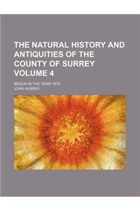 The Natural History and Antiquities of the County of Surrey Volume 4; Begun in the Year 1673,