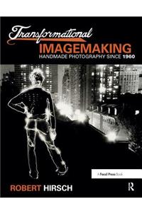 Transformational Imagemaking: Handmade Photography Since 1960