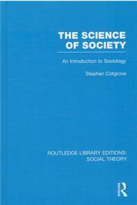 The Science of Society (RLE Social Theory)