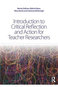 Introduction to Critical Reflection and Action for Teacher Researchers