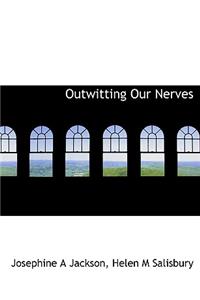 Outwitting Our Nerves