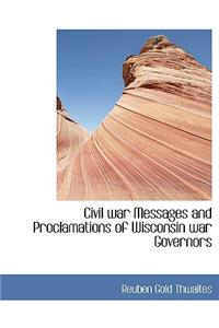 Civil War Messages and Proclamations of Wisconsin War Governors