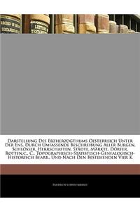 Darstellung Des Erzherzogthums Oesterreich Unter Der Ens, Durch Umfassende Beschreibung Aller Burgen, Schl Sser, Herrschaften, St Dte, M Rkte, D Rfer,