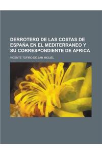 Derrotero de Las Costas de Espana En El Mediterraneo y Su Correspondiente de Africa