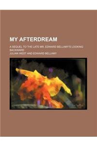 My Afterdream; A Sequel to the Late Mr. Edward Bellamy's Looking Backward