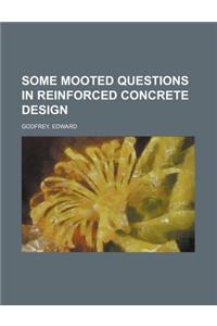 Some Mooted Questions in Reinforced Concrete Design