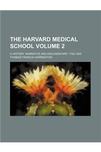 The Harvard Medical School Volume 2; A History, Narrative and Documentary. 1782-1905