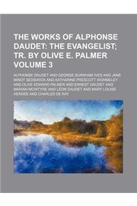 The Works of Alphonse Daudet; The Evangelist Tr. by Olive E. Palmer Volume 3