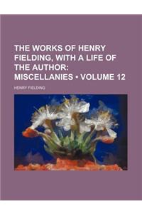 The Works of Henry Fielding, with a Life of the Author (Volume 12); Miscellanies