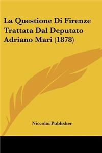 Questione Di Firenze Trattata Dal Deputato Adriano Mari (1878)