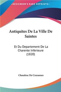 Antiquites de La Ville de Saintes