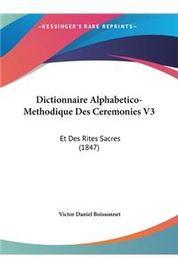 Dictionnaire Alphabetico-Methodique Des Ceremonies V3