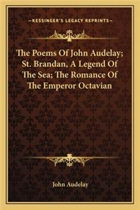 The Poems of John Audelay; St. Brandan, a Legend of the Sea; The Romance of the Emperor Octavian