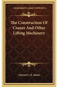 The Construction of Cranes and Other Lifting Machinery