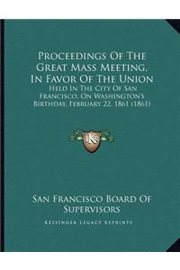 Proceedings Of The Great Mass Meeting, In Favor Of The Union