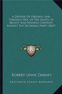 Defense of Virginia, and Through Her, of the South, in Recent and Pending Contests Against the Sectional Party (1867)