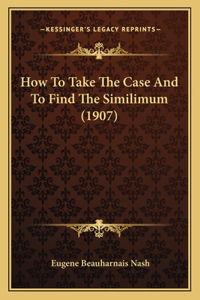 How to Take the Case and to Find the Similimum (1907)