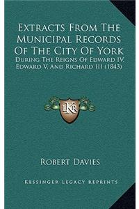 Extracts from the Municipal Records of the City of York