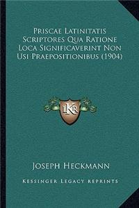 Priscae Latinitatis Scriptores Qua Ratione Loca Significaverint Non Usi Praepositionibus (1904)