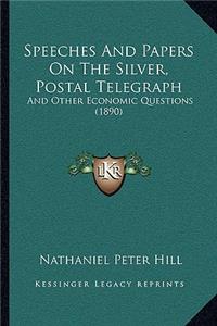 Speeches And Papers On The Silver, Postal Telegraph