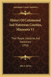 History Of Cottonwood And Watonwan Counties, Minnesota V1