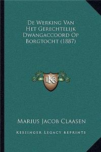 De Werking Van Het Gerechtelijk Dwangaccoord Op Borgtocht (1887)
