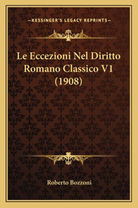 Le Eccezioni Nel Diritto Romano Classico V1 (1908)