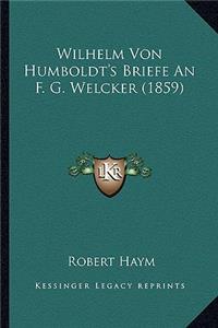 Wilhelm Von Humboldt's Briefe an F. G. Welcker (1859)