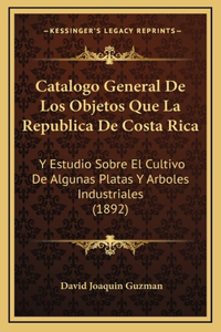 Catalogo General De Los Objetos Que La Republica De Costa Rica